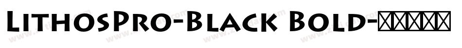 LithosPro-Black Bold字体转换